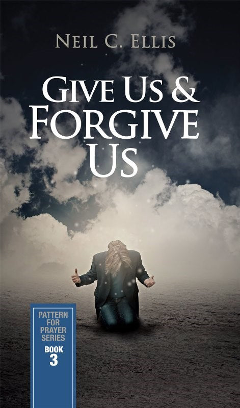 Give Us &amp; Forgive Us-Pattern for Prayer Series (Book 3)