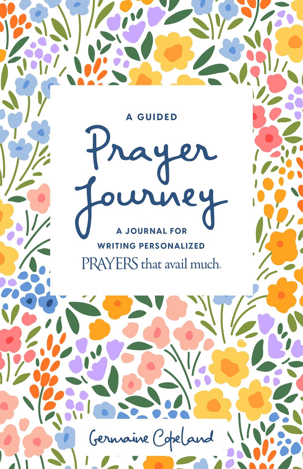 Seed of Abraham Christian Bookstore - Germaine Copeland - A Guided Prayer Journey - A Journal for Writing Personalized Prayers That Avail Much