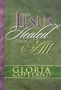 Seed of Abraham Christian Bookstore - Gloria Copeland - And Jesus Healed Them All