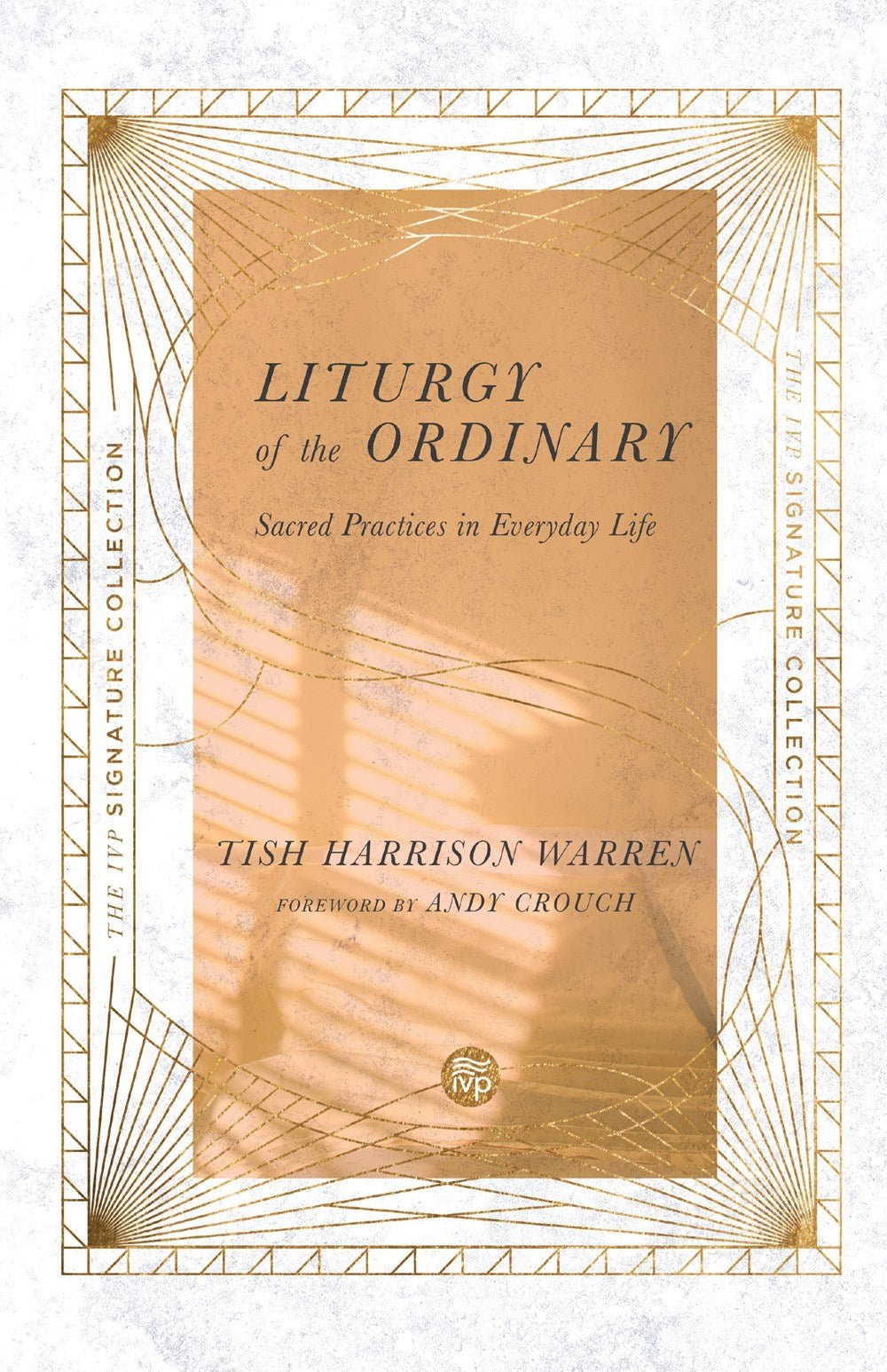 Liturgy Of The Ordinary (IVP Signature Collection)